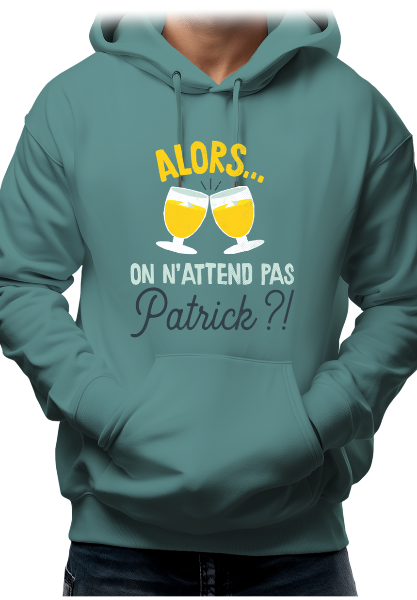 Sweat Adulte Alors on n'attend pas Patrick avec du pastis
